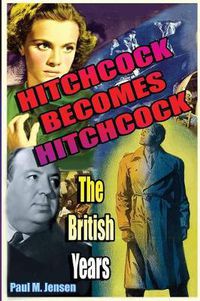 Cover image for Hitchcock Becomes Hitchcock: The British Years