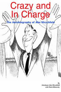 Cover image for Crazy and in Charge: the Autobiography of Abe Hirschfeld