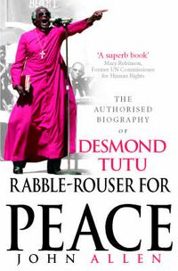 Cover image for Rabble-rouser for Peace: The Authorised Biography of Desmond Tutu