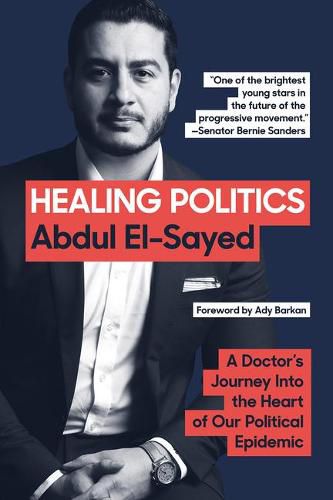 Cover image for Healing Politics: A Doctor's Journey Into the Heart of Our Political Epidemic