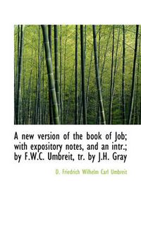 Cover image for A New Version of the Book of Job; with Expository Notes, and an Intr.; by F.W.C. Umbreit, Tr. by J.H