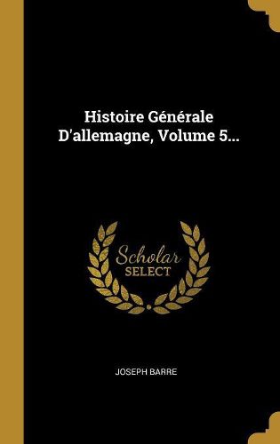 Cover image for Histoire Generale D'allemagne, Volume 5...