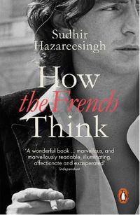 Cover image for How the French Think: An Affectionate Portrait of an Intellectual People