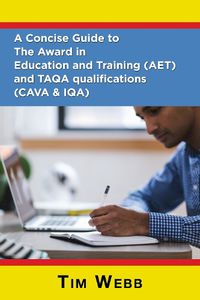 Cover image for A Concise Guide to The Award in Education and Training (AET) and TAQA qualifications (CAVA & IQA)