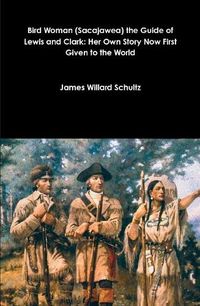 Cover image for Bird Woman (Sacajawea) the Guide of Lewis and Clark