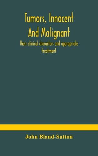 Tumors, innocent and malignant; their clinical characters and appropriate treatment