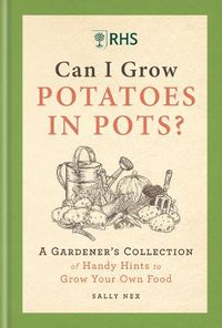 Cover image for RHS Can I Grow Potatoes in Pots: A Gardener's Collection of Handy Hints for Incredible Edibles