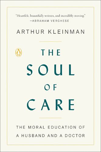Cover image for The Soul of Care: The Moral Education of a Husband and a Doctor
