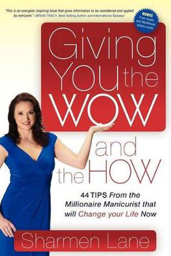 Cover image for Giving You the WOW and the HOW: 44 Tips From the Millionaire Manicurist that will Change Your Life Now