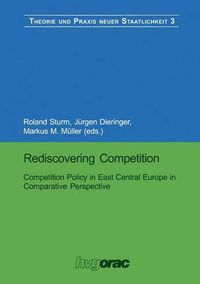 Cover image for Rediscovering Competition: Competition Policy in East Central Europe in Comparative Perspective