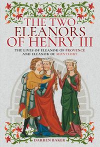 Cover image for The Two Eleanors of Henry III: The Lives of Eleanor of Provence and Eleanor de Montfort