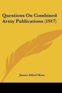 Cover image for Questions on Combined Army Publications (1917)