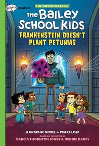 Cover image for Frankenstein Doesn't Plant Petunias: A Graphix Chapters Book (the Adventures of the Bailey School Kids #2)