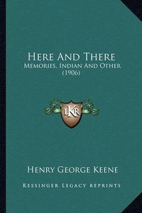 Cover image for Here and There: Memories, Indian and Other (1906)