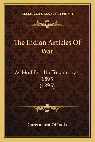 Cover image for The Indian Articles of War: As Modified Up to January 1, 1895 (1895)