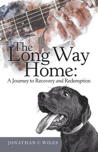 Cover image for The Long Way Home: a Journey to Recovery and Redemption