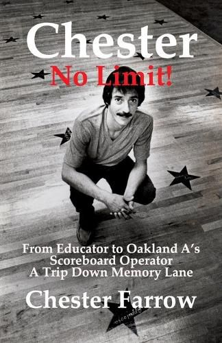 Cover image for Chester: No Limit!: From Educator to A's Scoreboard Operator; A Trip Down Memory Lane