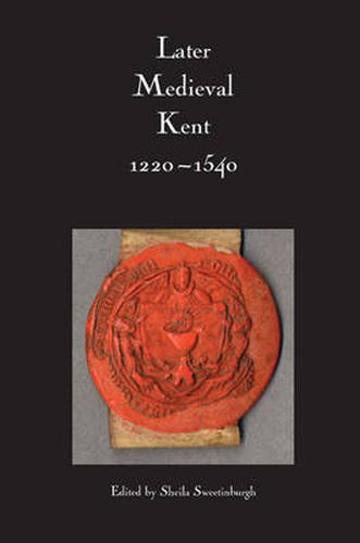 Cover image for Later Medieval Kent, 1220-1540