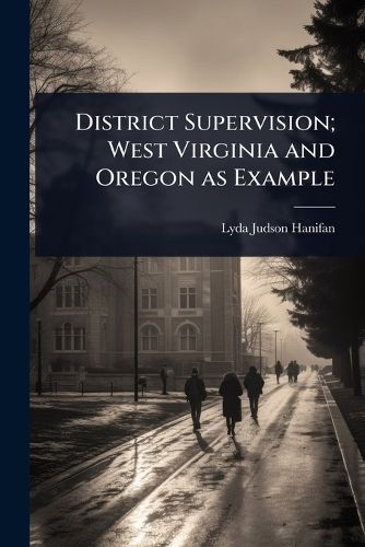 Cover image for District Supervision; West Virginia and Oregon as Example