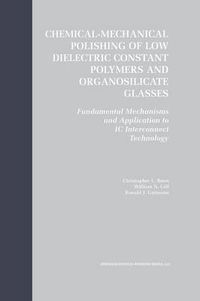 Cover image for Chemical-Mechanical Polishing of Low Dielectric Constant Polymers and Organosilicate Glasses: Fundamental Mechanisms and Application to IC Interconnect Technology