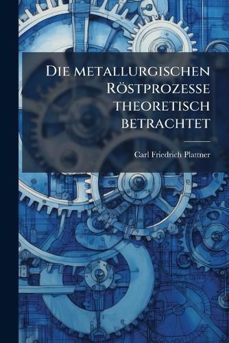 Cover image for Die Metallurgischen Rstprozesse Theoretisch Betrachtet