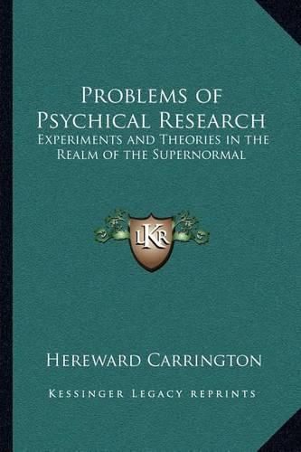 Cover image for Problems of Psychical Research: Experiments and Theories in the Realm of the Supernormal