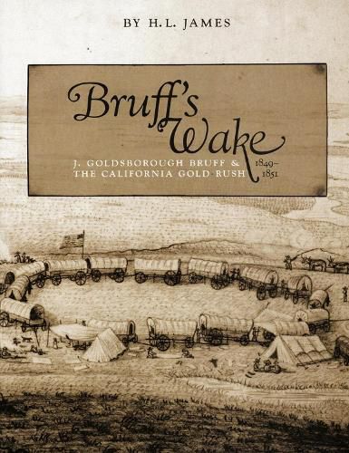 Cover image for Bruff's Wake: J. Goldsborough Bruff and the California Gold Rush, 1849-1851