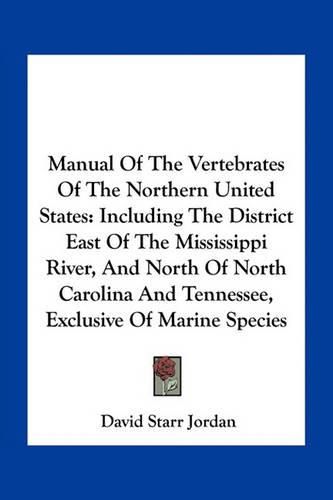 Manual of the Vertebrates of the Northern United States: Including the District East of the Mississippi River, and North of North Carolina and Tennessee, Exclusive of Marine Species