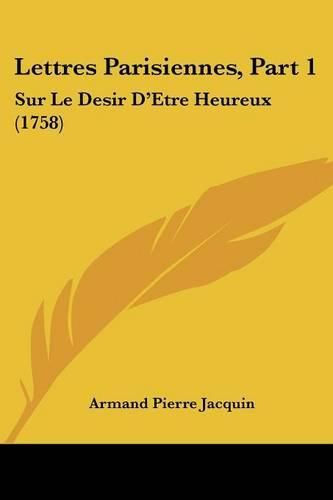 Cover image for Lettres Parisiennes, Part 1: Sur Le Desir D'Etre Heureux (1758)