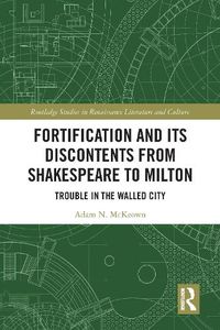 Cover image for Fortification and Its Discontents from Shakespeare to Milton: Trouble in the Walled City