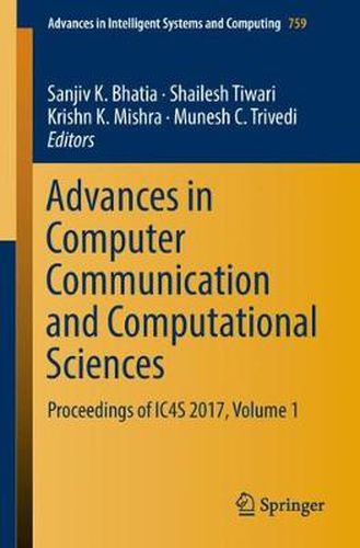 Cover image for Advances in Computer Communication and Computational Sciences: Proceedings of IC4S 2017, Volume 1