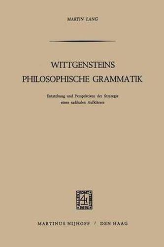 Cover image for Wittgensteins Philosophische Grammatik: Entstehung und Perspektiven der Strategie eines radikalen Aufklarers