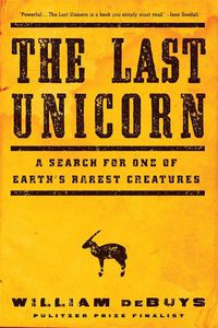 Cover image for The Last Unicorn: A Search for One of Earth's Rarest Creatures