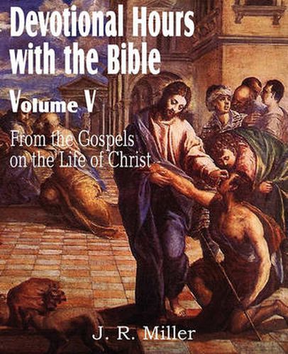 Cover image for Devotional Hours with the Bible Volume V, from the Gospels, on the Life of Christ