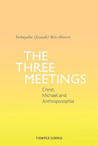 Cover image for The Three Meetings: Christ, Michael and Anthroposophia