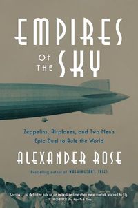 Cover image for Empires of the Sky: Zeppelins, Airplanes, and Two Men's Epic Duel to Rule the World