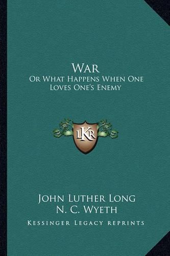 Cover image for War: Or What Happens When One Loves One's Enemy