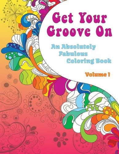 Cover image for Get Your Groove On: An Absolutely Fabulous Hippie Adult Coloring Book