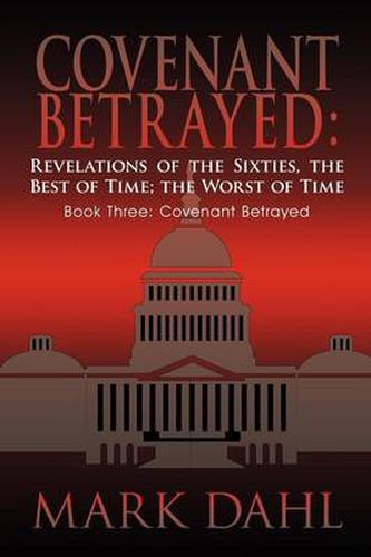 Cover image for Covenant Betrayed: Revelations of the Sixties, the Best of Time; the Worst of Time: Book Three: Covenant Betrayed