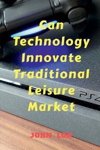 Cover image for Can Technology Innovate Traditional Leisure Market