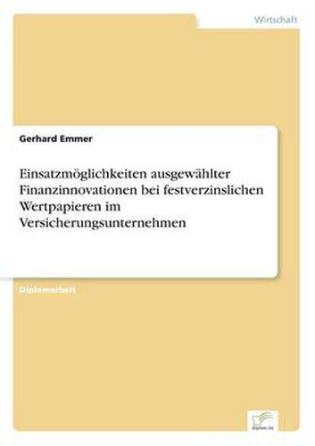 Cover image for Einsatzmoeglichkeiten ausgewahlter Finanzinnovationen bei festverzinslichen Wertpapieren im Versicherungsunternehmen
