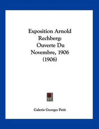 Cover image for Exposition Arnold Rechberg: Ouverte Du Novembre, 1906 (1906)