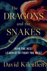 Cover image for The Dragons and the Snakes: How the Rest Learned to Fight the West
