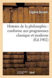 Cover image for Histoire de la Philosophie: Conforme Aux Programmes Classique Et Moderne: , Classes de Philosophie Et de Premiere-Lettres