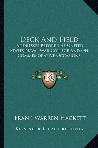 Deck and Field: Addresses Before the United States Naval War College and on Commemorative Occasions