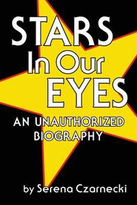 Cover image for Stars In Our Eyes: An Unauthorized Biography