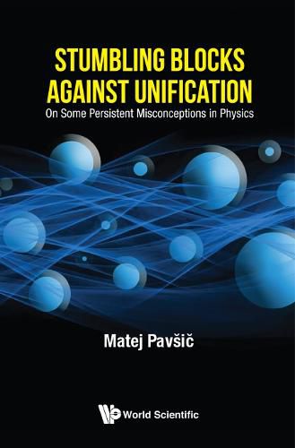 Cover image for Stumbling Blocks Against Unification: On Some Persistent Misconceptions In Physics