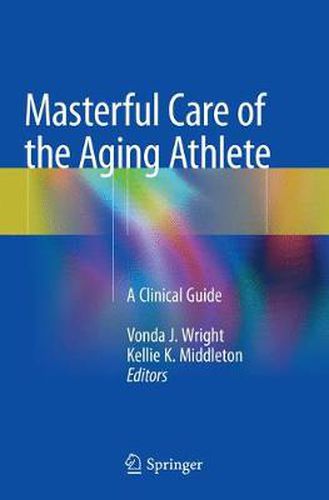 Cover image for Masterful Care of the Aging Athlete: A Clinical Guide