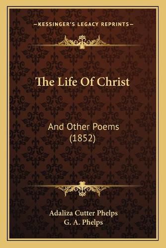 Cover image for The Life of Christ: And Other Poems (1852)