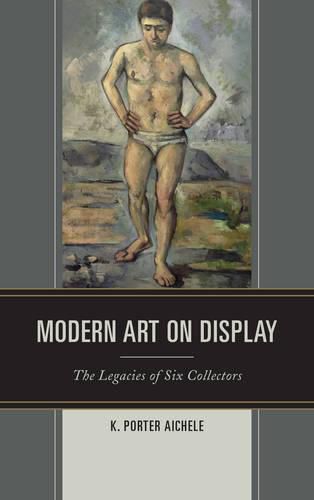 Cover image for Modern Art on Display: The Legacies of Six Collectors